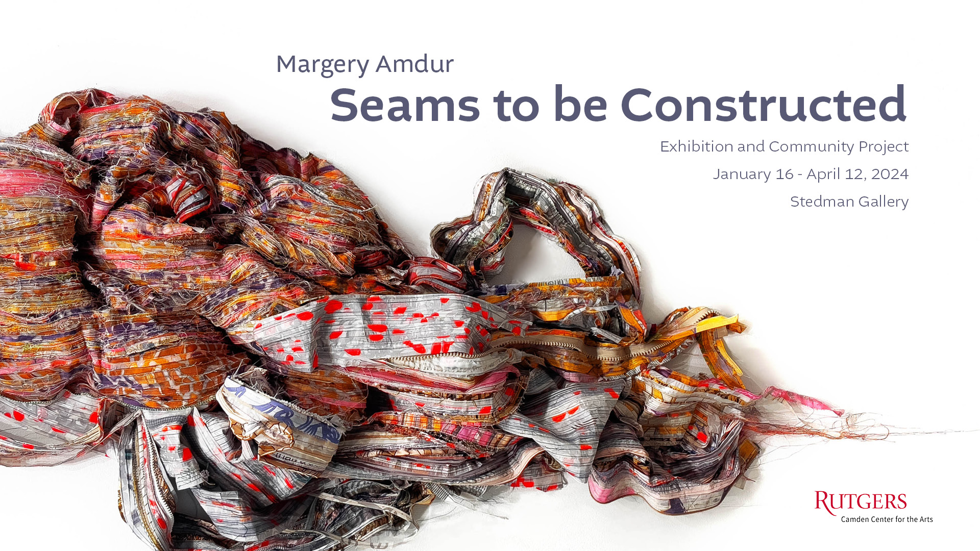 Margery Amdur
Seams to be Constructed
Exhibition and Community Project
January 16 - April 12, 2024
Stedman Gallery
Rutgers-Camden Center for the Arts